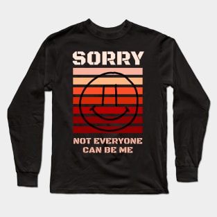 Copy of Sorry Not Everyone Can Be Me Long Sleeve T-Shirt